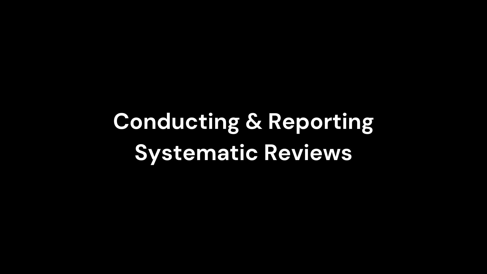 how-to-do-a-systematic-review-conducting-and-reporting-systematic