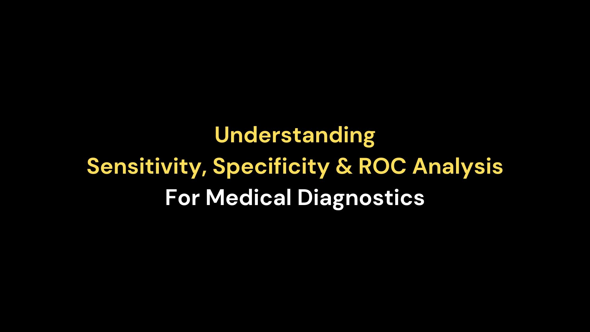 Sensitivity, Specificity, and ROC Analysis for Medical Diagnostics ...